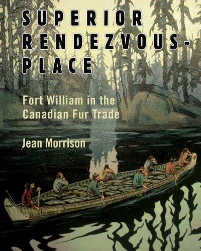 Superior Rendezvous-Place: Fort William in the Canadian Fur Trade