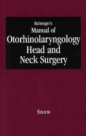 Ballenger's Manual of Otorhinolaryngology Head and Neck Surgery