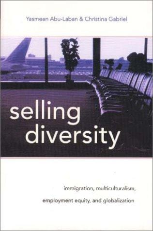 Selling diversity: immigration, multiculturalism, employment equity, and globalization