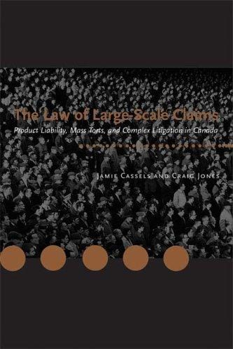 The Law of Large-Scale Claims: Product Liability, Mass Torts, and Complex Litigation in Canada