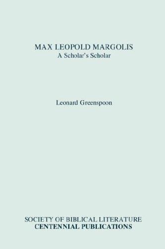 Max Leopold Margolis: A Scholar's Scholar (Biblical Scholarship in North America)
