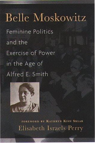 Belle Moskowitz: feminine politics and the exercise of power in the age of Alfred E. Smith
