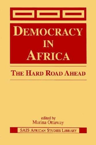 Democracy in Africa: The Hard Road Ahead (Sais African Studies Library)