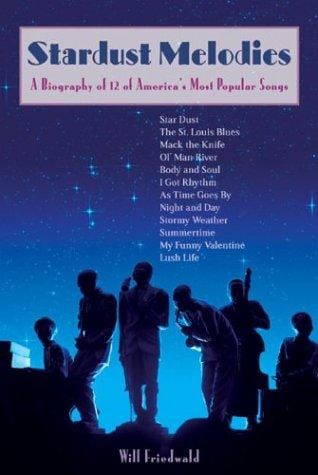 Stardust Melodies: A Biography of 12 of America's Most Popular Songs