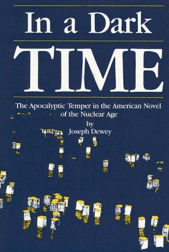 In a dark time: the apocalyptic temper in the American novel of the nuclear age
