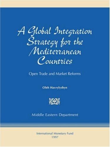 A Global Integration Strategy for the Mediterranean Countries: Open Trade and Market Reforms