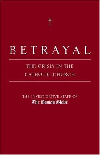 Betrayal: The Crisis in the Catholic Church