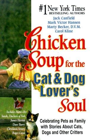 Chicken Soup for the Cat and Dog Lover's Soul: Celebrating Pets as Family with Stories About Cats, Dogs and Other Critters (Chicken Soup for the Soul)