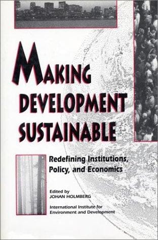 Making development sustainable: redefining institutions, policy, and economics