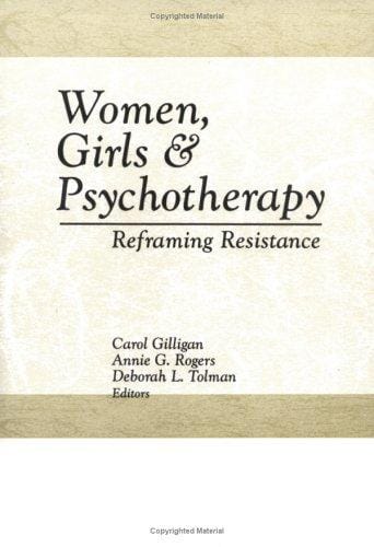 Women, Girls, and Psychotherapy: Reframing Resistence