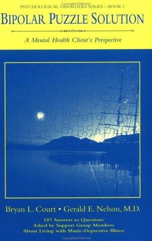 Bipolar puzzle solution: a mental health client's perspective : 187 answers to questions asked by support group members about living with manic-depressive illness