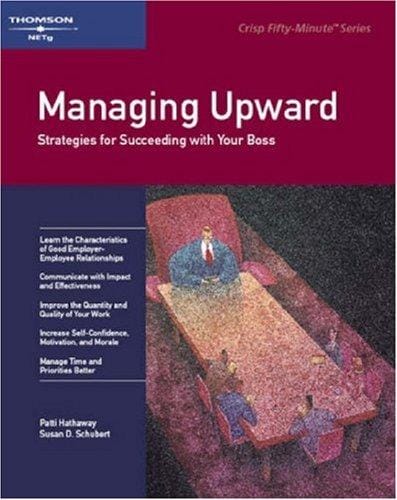Crisp: Managing Upward: Strategies for Succeeding with Your Boss (A Fifty-Minute Series  Book)