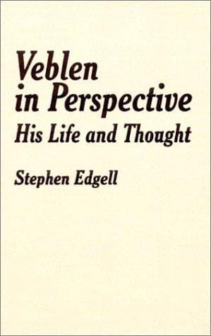 Veblen in Perspective: His Life and Thought (Studies in Institutional Economics)