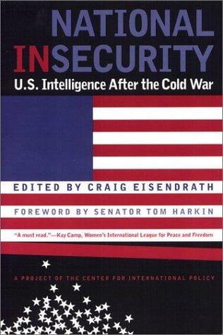 National Insecurity: U.S. Intelligence After the Cold War
