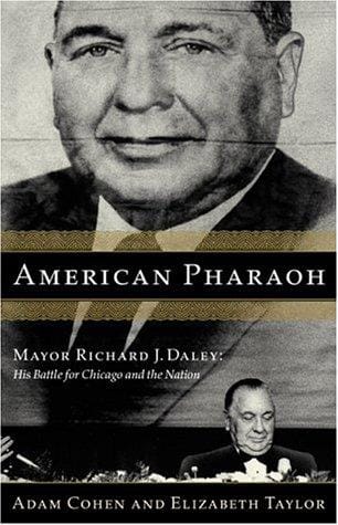 American pharaoh: Mayor Richard J. Daley : his battle for Chicago and the nation