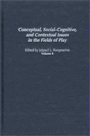 Conceptual, Social-Cognitive, and Contextual Issues in the Fields of Play (Play & Culture Studies)