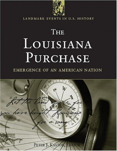 The Louisiana Purchase: Emergence of an American Nation (Landmark Events in Us History)