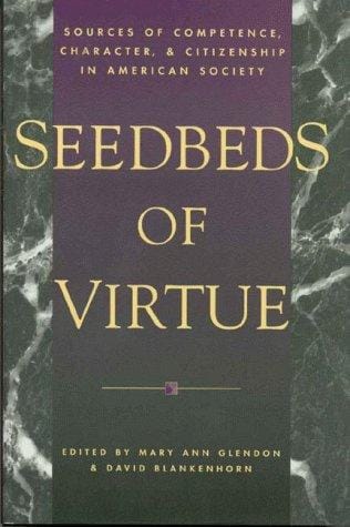 Seedbeds of virtue: sources of competence, character, and citizenship in American society