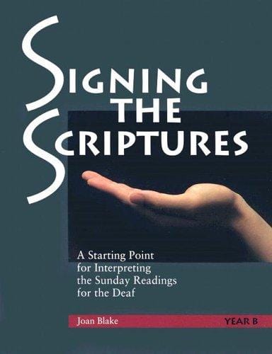 Signing the Scriptures: A Starting Point for Interpreting the Sunday Readings for the Deaf (Year B)