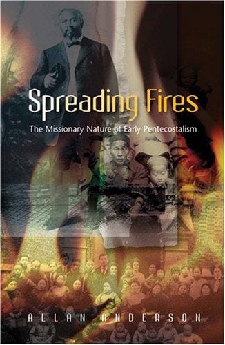 SPREADING FIRES: The Missionary Nature of Early Pentecostalism