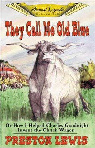 They call me Old Blue, or How I helped Charles Goodnight invent the chuck wagon: and my life on the cattle trails of Texas