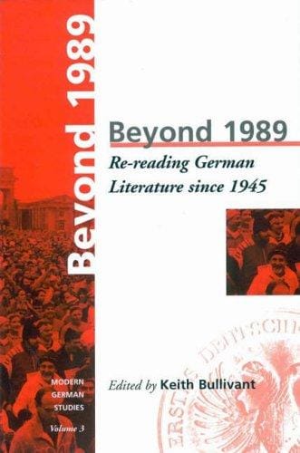 Beyond 1989: Re-Reading German Literary History Since 1945 (Modern German Studies - a Series of the German Studies Association , Vol 3)