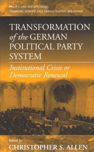 Transformation of the German Political Party System: Institutional Crisis or Democratic Renewal? (Policies and Institutions, V. 2)