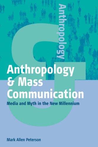 Anthropology and Mass Communication: Media and Myth in the New Millenium (Anthropology)
