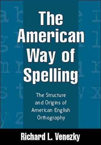 The American way of spelling: the structure and origins of American English orthography