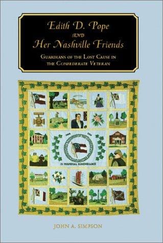 Edith D. Pope and her Nashville friends: guardians of the lost cause in the Confederate veteran