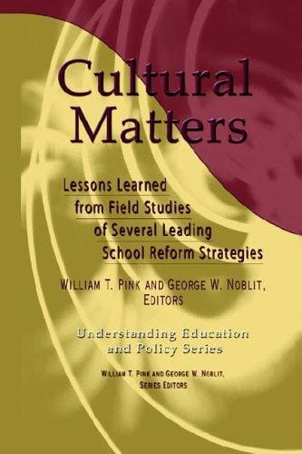 Cultural Matters: Lessons Learned from Field Strategies of Several Leading School Reform Strategies (Understanding Education and Policy)