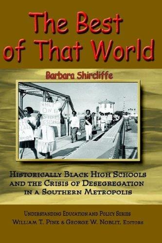 The best of that world: historically Black high schools and the crisis of desegregation in a southern metropolis