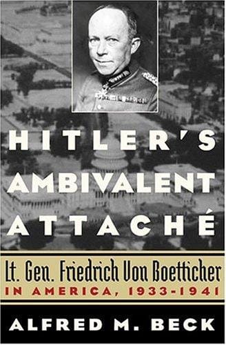Hitler's Ambivalent Attaché: Lt. Gen. Friedrich Von Boetticher in America, 1933-1941