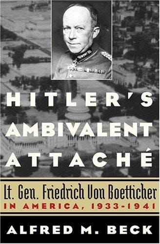 Hitler's Ambivalent Attaché: Lt. Gen. Friedrich Von Boetticher in America, 1933-1941