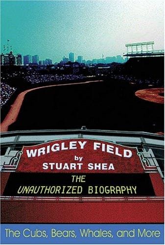 Wrigley Field: The Unauthorized Biography