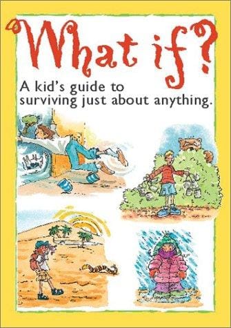 What If?: A kid's guide to surviving just about anything.