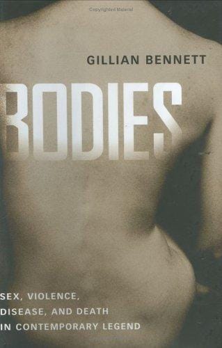 Bodies: Sex, Violence, Disease, And Death In Contemporary Legend