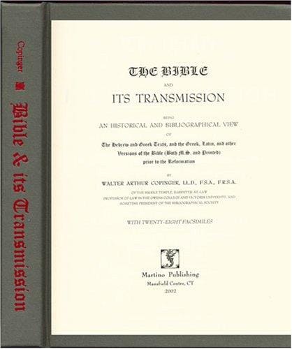 The Bible and Its Transmission: Being an Historical and Bibliographical View of the Hebrew and Greek Texts, and the Greek, Latin, and Other Versions of the Bible (Both Ms. and Printe
