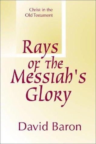 Rays of Messiah's Glory: Christ in the Old Testament