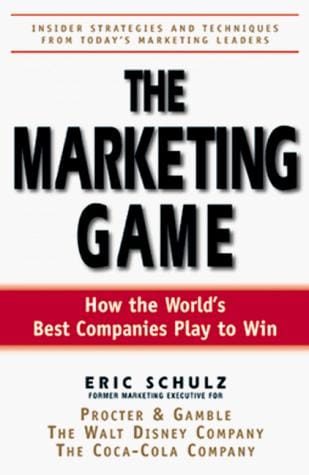 The Marketing Game: How The World's Best Companies Play To Win