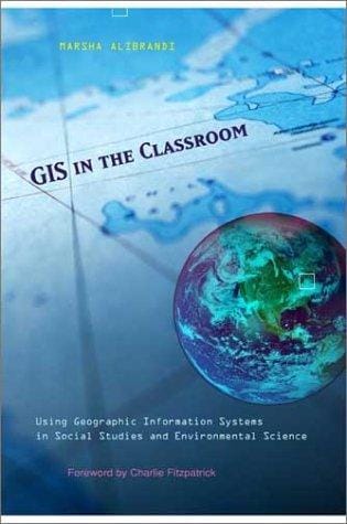 GIS in the Classroom: Using Geographic Information Systems in Social Studies and Environmental Science