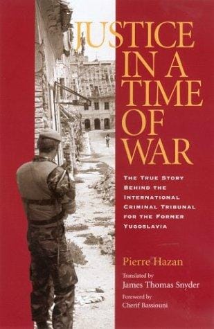 Justice in a time of war: the true story behind the International Criminal Tribunal for the Former Yugoslavia