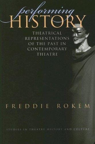 Performing History: Theatrical Representations of the Past in Contemporary Theatre (Studies Theatre Hist & Culture)