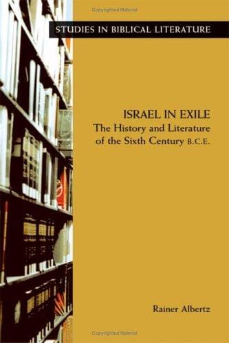 Israel in Exile: The History and Literature of the Sixth Century B.C.E (Studies in Biblical Literature) (Studies in Biblical Literature)