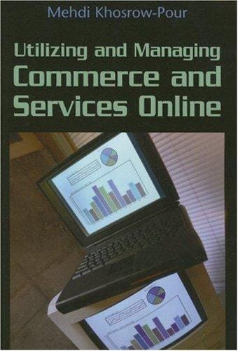 Utilizing and Managing Commerce and Services Online (Advances in E-Commerce) (Advances in E-Commerce)
