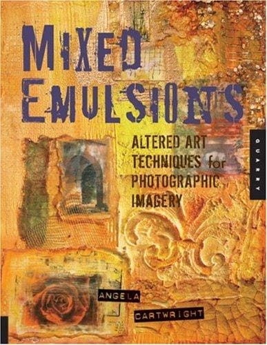 Mixed Emulsions: Altered Art Techniques for Photographic Imagery