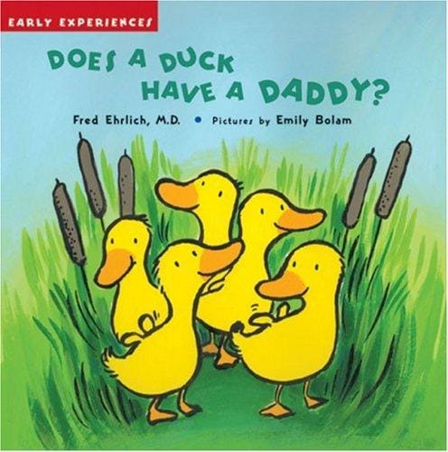 Does a Duck Have a Daddy?: Early Experiences