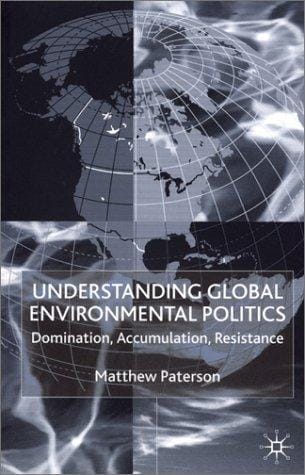Understanding Global Environmental Politics: Domination, Accumulation, Resistance