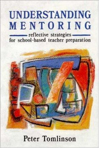 Understanding Mentoring: Reflective Strategies for School-Based Teacher Preparation