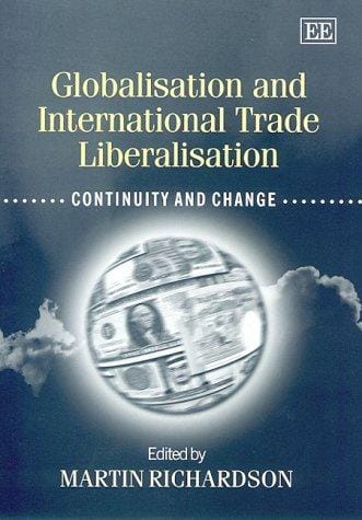 Globalisation and International Trade Liberalisation: Continuity and Change (Elgar Monographs)